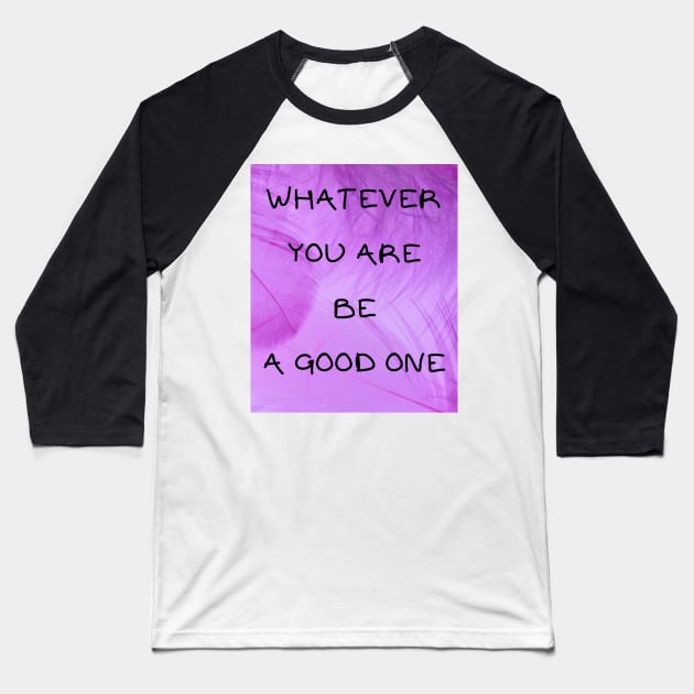 Whatever you are be a good one Baseball T-Shirt by IOANNISSKEVAS